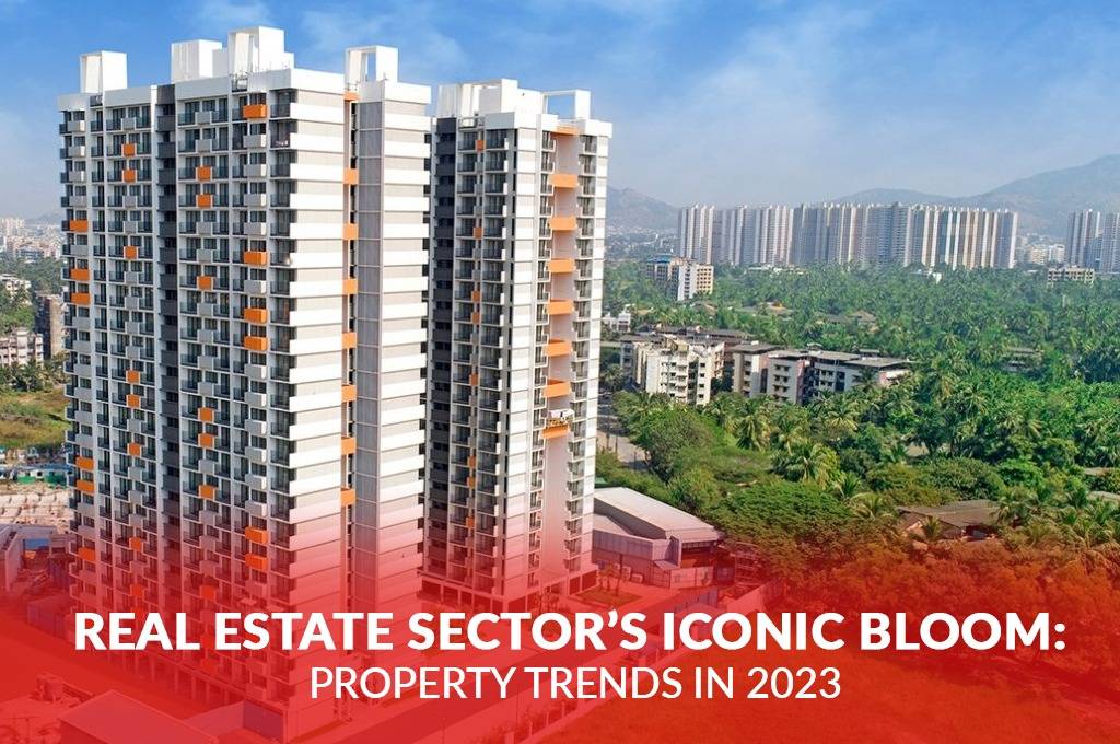 Real Estate Sector’s Iconic Bloom: Property Trends in 2023 