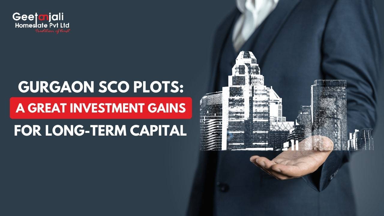 Gurgaon SCO Plots: A Great Investment for Long-Term Capital Gains