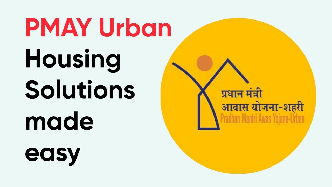 PMAY Urban Housing Solutions made easy